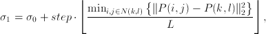 \sigma_1=\sigma_0+step\cdot \left \lfloor \frac{ \min_{i,j\in N(k,l)}\big\{\|P(i,j)-P(k,l)\|_2^2\big\} }{L} \right \rfloor,