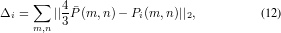 ∑ 4 ¯
Δi = ||3P (m, n)- Pi(m,n)||2, (12)
m,n