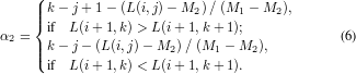     (
    |||{k - j+ 1- (L(i,j)- M2 )/ (M1 - M2 ),
α2 = if L(i+ 1,k)> L(i+ 1,k+ 1);           (6)
    |||(k - j- (L(i,j)- M2 )/ (M1 - M2 ),
     if L(i+ 1,k)< L(i+ 1,k+ 1).
     